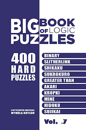 Stock image for Big Book Of Logic Puzzles - 400 Hard Puzzles: Binary, Slitherlink, Shikaku, Sukrokuro, Greater than, Akari, Kropki, Mine, Hidoku, Sujikai (Volume 7) for sale by ThriftBooks-Dallas