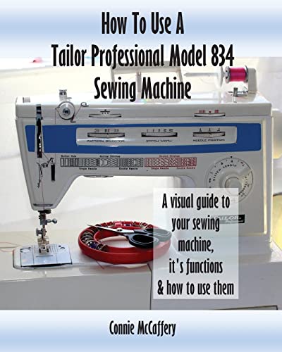 Imagen de archivo de How To Use A Tailor Professional Model 834 Sewing Machine a la venta por California Books