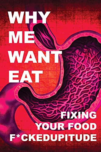 Stock image for Why Me Want Eat: Fixing Your Food F*ckedupitude for sale by SecondSale
