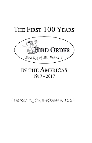Stock image for The First 100 Years in the Americas: 1917 - 2017: Third Order Society of St. Francis for sale by ThriftBooks-Dallas