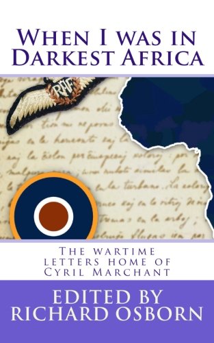 Stock image for When I was in Darkest Africa: The wartime letters home of Cyril Marchant for sale by Books From California
