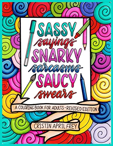 Stock image for Sassy Sayings, Snarky Sarcasms, & Saucy Swears: A Coloring Book for Adults - Revised Edition for sale by ZBK Books