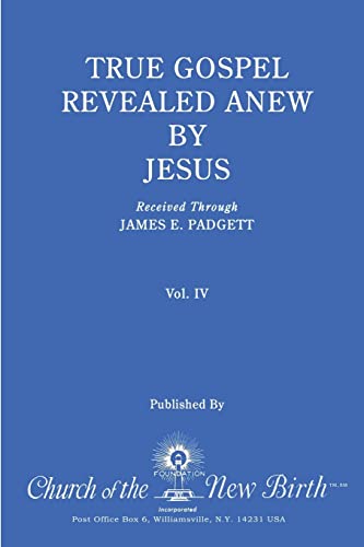 Beispielbild fr True Gospel Revealed Anew by Jesus, Volume IV: Received Through James E Padgett zum Verkauf von medimops