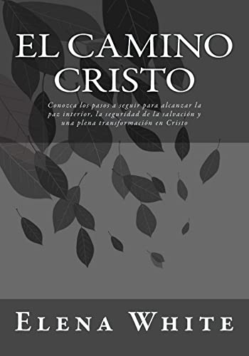 9781544843742: El Camino Cristo: Conozca los pasos a seguir para alcanzar la paz interior, la seguridad de la salvacin y una plena transformacin en Cristo (Spanish Edition)