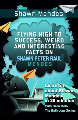 Stock image for Shawn Mendes: Flying High to Success, Weird and Interesting Facts on Shawn Peter Raul Mendes! for sale by ThriftBooks-Atlanta