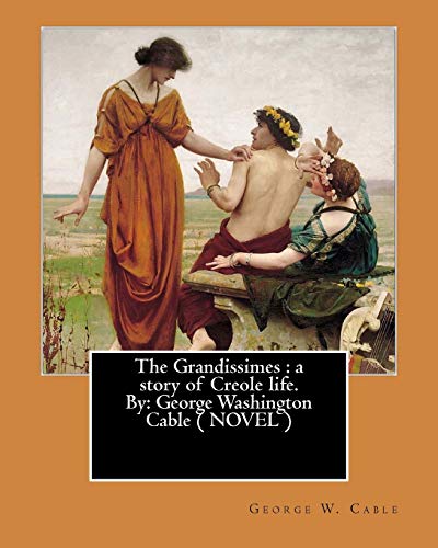 Imagen de archivo de The Grandissimes : a story of Creole life. By: George Washington Cable ( NOVEL ) a la venta por HPB-Diamond