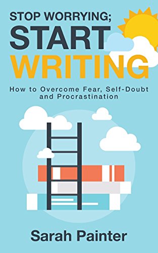 Beispielbild fr Stop Worrying; Start Writing: How To Overcome Fear, Self-Doubt and Procrastination zum Verkauf von AwesomeBooks