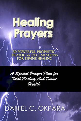 Stock image for Healing Prayers: 30 Powerful Prophetic Prayers & Declarations For Divine Healing: A Special Prayer Plan for Instant Total Healing & Divine Health for sale by Bahamut Media