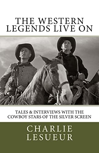 Stock image for The Western Legends Live On: Tales and Interviews with the Cowboy Stars of the Silver Screen for sale by Decluttr