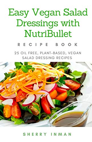 Stock image for Easy Vegan Salad Dressings with Nutribullet: 25 Oil Free, Plant-based, Vegan, Salad Dressings (Easy Vegan 101) for sale by SecondSale