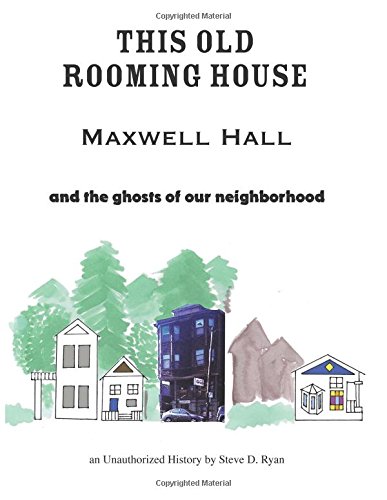 Beispielbild fr This Old Rooming House: Maxwell Hall and the ghosts of our neighborhood an Unauthorized History by zum Verkauf von THE SAINT BOOKSTORE