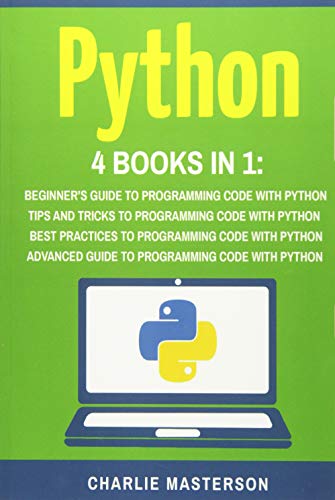 Stock image for Python: 4 Books in 1: Beginner's Guide + Tips and Tricks + Best Practices + Advanced Guide to Programming Code with Python for sale by Giant Giant