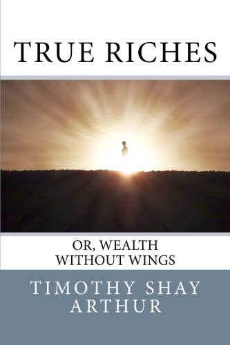 9781544879505: True Riches: Or, Wealth Without Wings