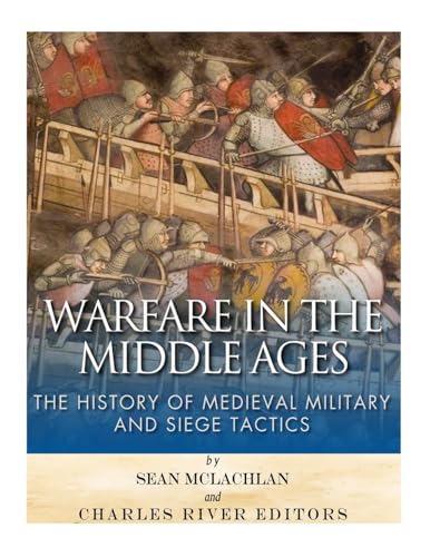 9781544894980: Warfare in the Middle Ages: The History of Medieval Military and Siege Tactics