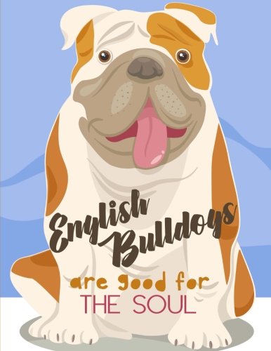 Imagen de archivo de English Bulldogs Are Good for the Soul: Notebook (Journal, Composition Book) (8.5 x 11 Large), Bulldog Gifts a la venta por Half Price Books Inc.