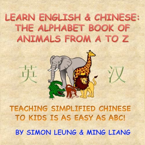 Imagen de archivo de Learn English & Chinese - The Alphabet Book Of Animals From A To Z: Teaching Simplified Chinese To Kids Is As Easy As ABC! a la venta por THE SAINT BOOKSTORE
