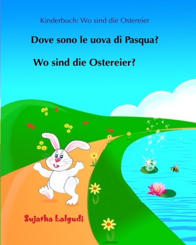 Beispielbild fr Kinderbuch: Wo sind die Ostereier: Kinderbuch Deutsch-Italienisch, (zweisprachig/bilingual), italienisch bilderbuch, Italienisch bildworterbuch, italienisch kinderbuch: Volume 10 zum Verkauf von WorldofBooks