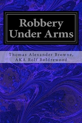 Beispielbild fr Robbery Under Arms: A Story of Life and Adventure in the Bush and in the Goldfields of Australia zum Verkauf von Best and Fastest Books