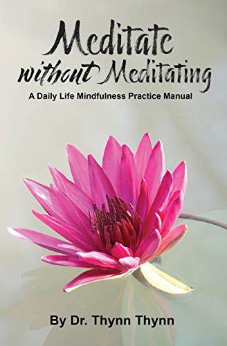 Stock image for Meditate Without Meditating: A Daily Life Mindfulness Practice Manual for sale by SecondSale