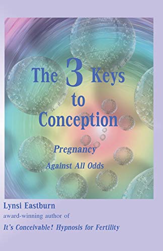 9781544942278: The 3 Keys to Conception: Pregnancy Against All Odds