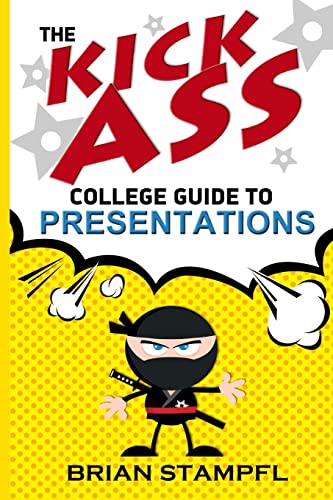 9781544944135: The Kick Ass College Guide to Presentations: Create Awesome Presentations, Speak Like a Pro, Rule the World