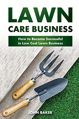 Beispielbild fr Lawn Care Business: How to Become Successful in Low Cost Lawn Business zum Verkauf von THE SAINT BOOKSTORE