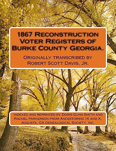 Stock image for 1867 Reconstruction Voter Registers of Burke County Georgia. Originally transcribed by Robert Scott Davis, Jr.: Indexed and reprinted by Doris Gunn . and X, Augusta, GA Genealogical Society, Inc. for sale by Lucky's Textbooks