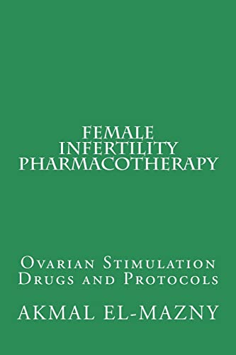 Imagen de archivo de Female Infertility Pharmacotherapy: Ovarian Stimulation Drugs and Protocols a la venta por Save With Sam