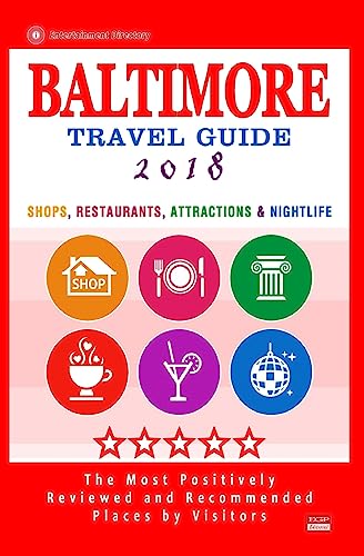 Imagen de archivo de Baltimore Travel Guide 2018: Shops, Restaurants, Attractions and Nightlife in Baltimore, Maryland (City Travel Guide 2018) a la venta por Irish Booksellers