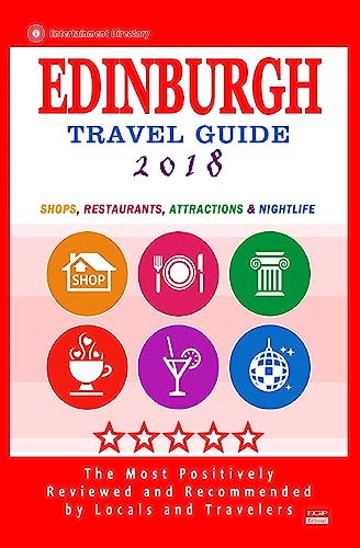 Imagen de archivo de Edinburgh Travel Guide 2018: Shops, Restaurants, Attractions and Nightlife (City Travel Guide 2018) a la venta por Open Books