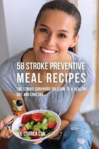 Stock image for 58 Stroke Preventive Meal Recipes: The Stroke-Survivors Solution to a Healthy Diet and Long Life for sale by ThriftBooks-Dallas