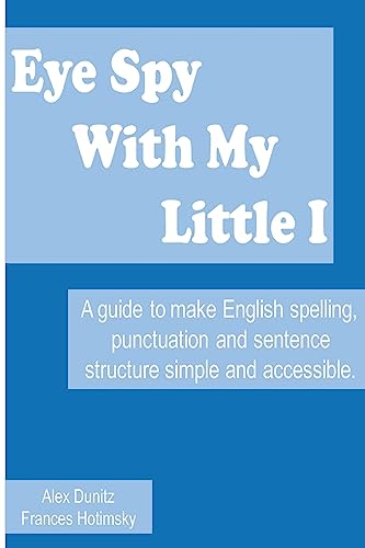 Stock image for Eye Spy With My Little I: A guide to make English spelling, punctuation and sentence structure simple and accessible for sale by AwesomeBooks