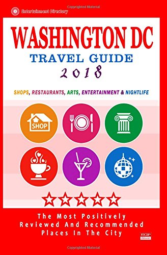 Beispielbild fr Washington DC Travel Guide 2018 : Shops, Restaurants, Arts, Entertainment and Nightlife in Washington DC (City Travel Guide 2018) zum Verkauf von Better World Books