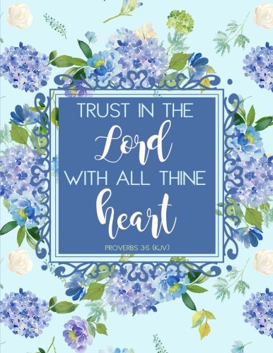 Imagen de archivo de Proverbs 3:5 (KJV) Trust in the Lord with All Thine Heart: Notebook (Journal, Composition Book) (8.5 x 11 Large), Blue Flowers a la venta por SecondSale