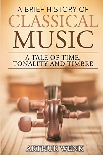 Stock image for A Brief History of Classical Music: A Tale of Time, Tonality and Timbre for sale by Jay's Basement Books