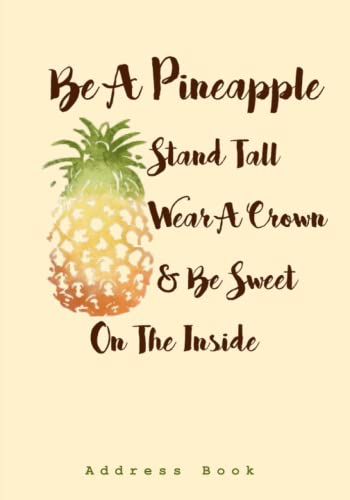 Stock image for Be A Pineapple - Stand Tall, Wear a Crown, and Be Sweet Inside: Address Book with Inspirational Quotes for sale by SecondSale