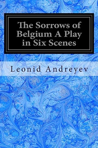 Stock image for The Sorrows of Belgium A Play in Six Scenes: 1915 for sale by THE SAINT BOOKSTORE
