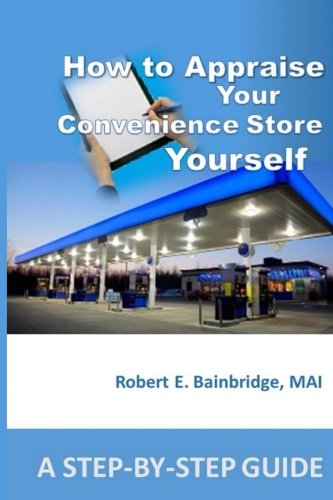 Stock image for How to Appraise Your Convenience Store Yourself: A Step-by-Step Guide for sale by Revaluation Books