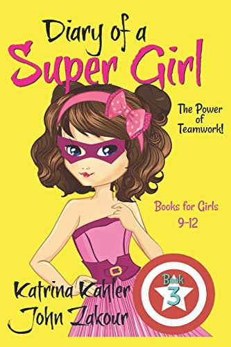 Imagen de archivo de Diary of a Super Girl - Book 3: The Power of Teamwork!: Books for Girls 9 -12 a la venta por ZBK Books