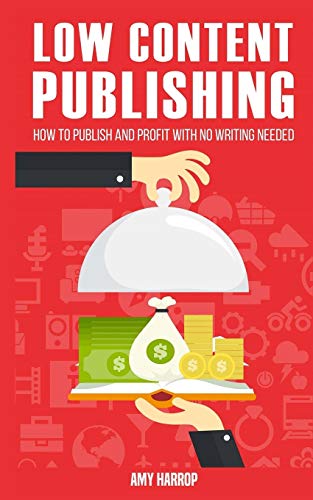 Imagen de archivo de Low Content Publishing: How to Publish and Profit with No Writing Needed a la venta por SecondSale