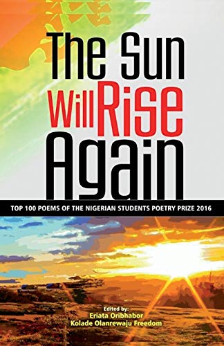 9781545046425: The Sun Will Rise Again: Top 100 Poems of the Nigerian Students Poetry Prize 2016