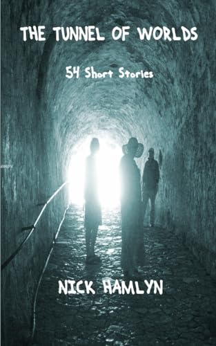 Imagen de archivo de The Tunnel Of Worlds: 54 Short Stories a la venta por THE SAINT BOOKSTORE