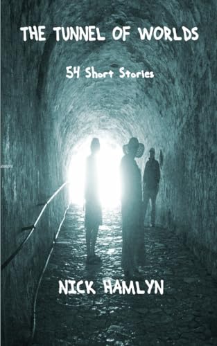 9781545050057: The Tunnel Of Worlds: 54 Short Stories