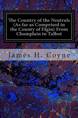 Stock image for The Country of the Neutrals (As far as Comprised in the County of Elgin) From Champlain to Talbot [Soft Cover ] for sale by booksXpress