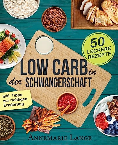 Imagen de archivo de Low Carb in der Schwangerschaft: Das Kochbuch mit 50 gesunden und leckeren Rezepten a la venta por medimops