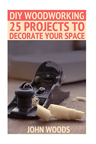 Stock image for DIY Woodworking: 25 Projects To Decorate Your Space: (Woodworking, Woodworking Plans) (Woodwork Books) for sale by Lucky's Textbooks