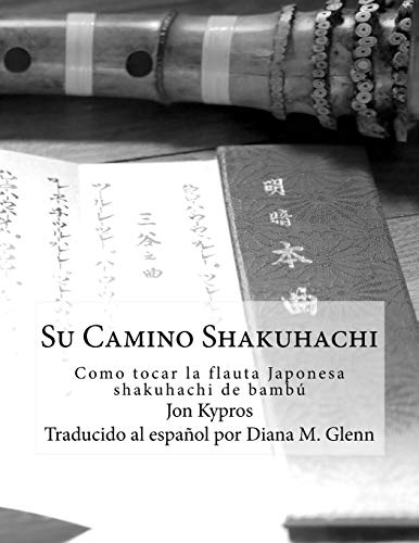 9781545078853: Su Camino Shakuhachi: Como tocar la flauta Japonesa shakuhachi de bambu (Spanish Edition)