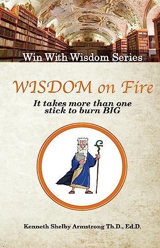 Stock image for Wisdom on Fire: It Takes More Than One Stick To Burn Big for sale by THE SAINT BOOKSTORE
