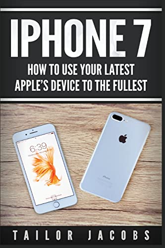 Stock image for iPhone 7: How to use your latest Apple's device to the fullest (manual,user guide,tips and tricks, hidden features,Steve Jobs) (iPhone 7, iPhone 6, Apple, iOs 10, Smartphone, Steve Jobs, Samsung) for sale by HPB-Ruby