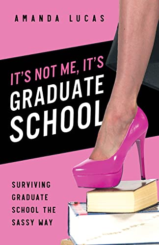 9781545085905: It's Not Me, It's Graduate School: Surviving Graduate School the Sassy Way